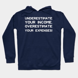 Underestimate Your Income, Overestimate Your Expenses! | Money | Budget | Quotes | Green Hoodie